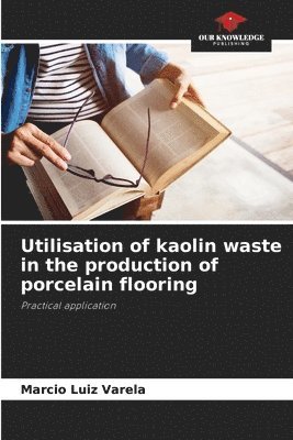 bokomslag Utilisation of kaolin waste in the production of porcelain flooring