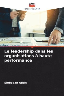 bokomslag Le leadership dans les organisations  haute performance