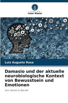 bokomslag Damasio und der aktuelle neurobiologische Kontext von Bewusstsein und Emotionen