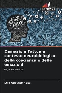 bokomslag Damasio e l'attuale contesto neurobiologico della coscienza e delle emozioni