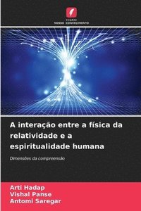 bokomslag A interao entre a fsica da relatividade e a espiritualidade humana