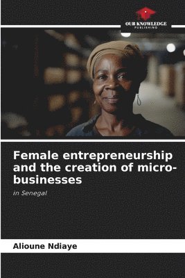 bokomslag Female entrepreneurship and the creation of micro-businesses