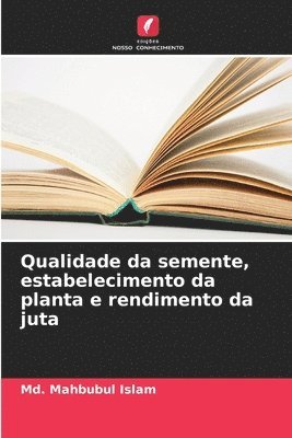 MD Mahbubul Islam, Md. Mahbubul Islam - Qualidade da semente, estabelecimento da planta e rendimento da juta, Häftad