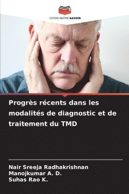 Nair Sreeja Radhakrishnan, Manojkumar A D, Suhas Rao K, Manojkumar A. D., NAIR SREEJA RADHAKRISHNAN, Suhas Rao K. - Progrès récents dans les modalités de diagnostic et de traitement du TMD, Häftad