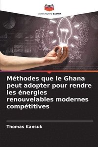 bokomslag Mthodes que le Ghana peut adopter pour rendre les nergies renouvelables modernes comptitives