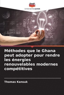 bokomslag Mthodes que le Ghana peut adopter pour rendre les nergies renouvelables modernes comptitives