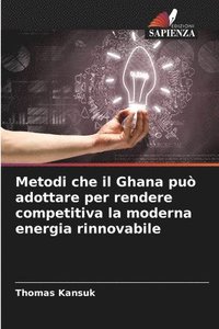 bokomslag Metodi che il Ghana pu adottare per rendere competitiva la moderna energia rinnovabile