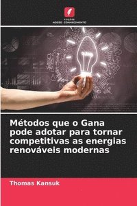 bokomslag Mtodos que o Gana pode adotar para tornar competitivas as energias renovveis modernas