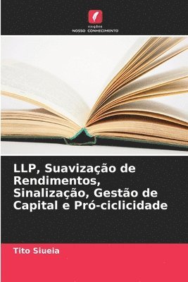 LLP, Suavização de Rendimentos, Sinalização, Gestão de Capital e Pró-ciclicidade