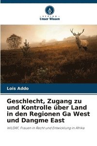 bokomslag Geschlecht, Zugang zu und Kontrolle ber Land in den Regionen Ga West und Dangme East