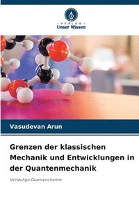 bokomslag Grenzen der klassischen Mechanik und Entwicklungen in der Quantenmechanik