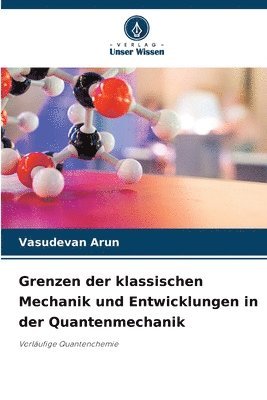 Grenzen der klassischen Mechanik und Entwicklungen in der Quantenmechanik 1