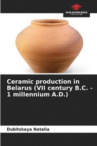 bokomslag Ceramic production in Belarus (VII century B.C. - 1 millennium A.D.)