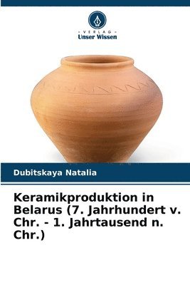 bokomslag Keramikproduktion in Belarus (7. Jahrhundert v. Chr. - 1. Jahrtausend n. Chr.)