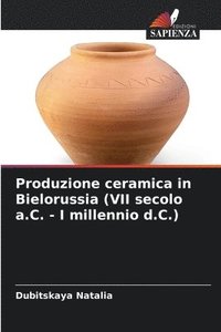 bokomslag Produzione ceramica in Bielorussia (VII secolo a.C. - I millennio d.C.)