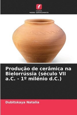 bokomslag Produção de cerâmica na Bielorrússia (século VII a.C. - 1° milénio d.C.)