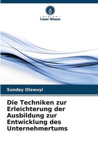 bokomslag Die Techniken zur Erleichterung der Ausbildung zur Entwicklung des Unternehmertums