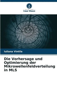 bokomslag Die Vorhersage und Optimierung der Mikrowellenfeldverteilung in MLS