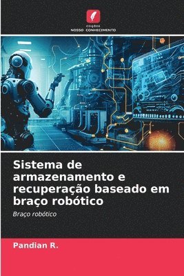 Sistema de armazenamento e recuperação baseado em braço robótico