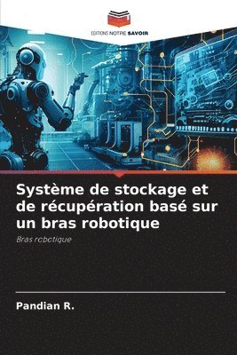 Système de stockage et de récupération basé sur un bras robotique