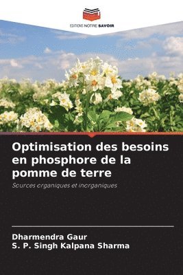 Dharmendra Gaur, S P Singh Kalpana Sharma, S. P. Singh Kalpana Sharma - Optimisation des besoins en phosphore de la pomme de terre, Häftad