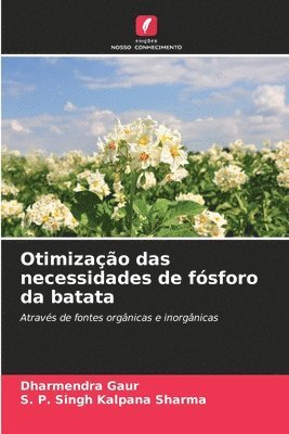 Dharmendra Gaur, S P Singh Kalpana Sharma, S. P. Singh Kalpana Sharma - Otimização das necessidades de fósforo da batata, Häftad