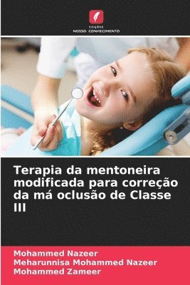 Mohammed Nazeer, Meharunnisa Mohammed Nazeer, Mohammed Zameer - Terapia da mentoneira modificada para correção da má oclusão de Classe III, Häftad