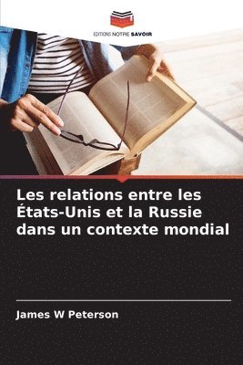 bokomslag Les relations entre les États-Unis et la Russie dans un contexte mondial