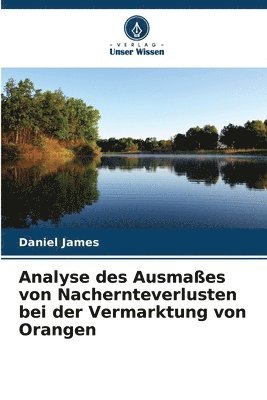 Daniel James - Analyse des Ausmaßes von Nachernteverlusten bei der Vermarktung von Orangen, Häftad