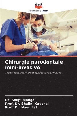 Shilpi Mangal, Prof Shalini Kaushal, Prof Nand Lal, Dr. Shilpi Mangal, Prof. Dr. Shalini Kaushal, Shalini Kaushal, Nand Lal - Chirurgie parodontale mini-invasive, Häftad