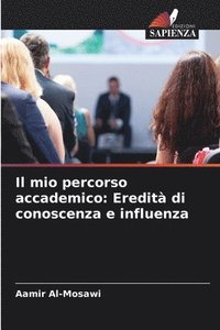 bokomslag Il mio percorso accademico: Eredità di conoscenza e influenza