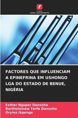 Esther Nguper Dansoho, Bartholomew Terfa Dansoho, Oryina Ikpenge - Factores Que Influenciam a Epinefrina Em Ushongo Lga Do Estado de Benue, Nigéria, Häftad