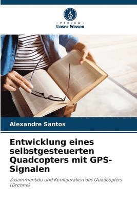 bokomslag Entwicklung eines selbstgesteuerten Quadcopters mit GPS-Signalen