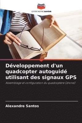 Dveloppement d'un quadcopter autoguid utilisant des signaux GPS 1