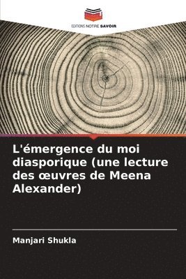 bokomslag L'mergence du moi diasporique (une lecture des oeuvres de Meena Alexander)