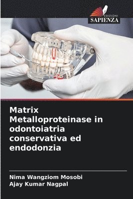 Nima Wangziom Mosobi, Ajay Kumar Nagpal, AJAY KUMAR NAGPAL - Matrix Metalloproteinase in odontoiatria conservativa ed endodonzia, Häftad