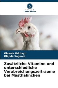 bokomslag Zustzliche Vitamine und unterschiedliche Verabreichungszeitrume bei Masthhnchen