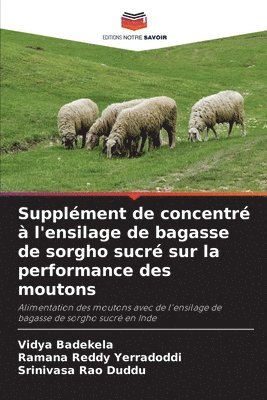 Vidya Badekela, Ramana Reddy Yerradoddi, Srinivasa Rao Duddu - Supplément de concentré à l'ensilage de bagasse de sorgho sucré sur la performance des moutons, Häftad