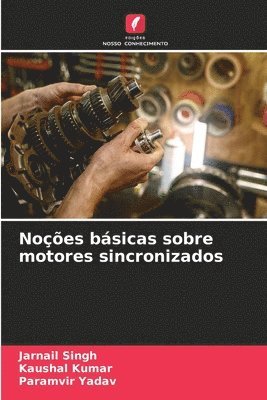 Jarnail Singh, Kaushal Kumar, Paramvir Yadav - Noções básicas sobre motores sincronizados, Häftad