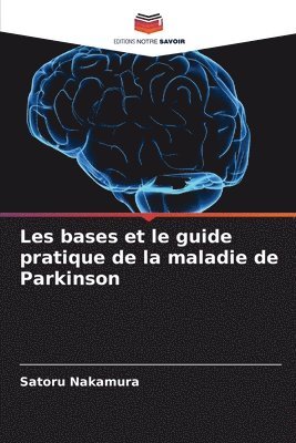 Satoru Nakamura - Les bases et le guide pratique de la maladie de Parkinson, Häftad