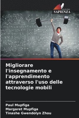 Paul Mupfiga, Margaret Mupfiga, Tinashe Gwendolyn Zhou - Migliorare l'insegnamento e l'apprendimento attraverso l'uso delle tecnologie mobili, Häftad