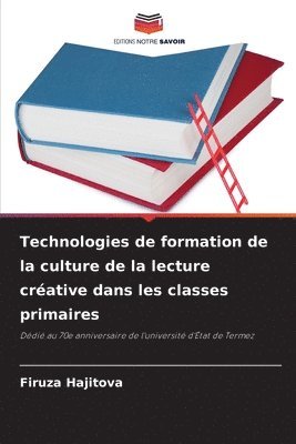 Firuza Hajitova - Technologies de formation de la culture de la lecture créative dans les classes primaires, Häftad