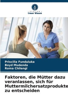 bokomslag Faktoren, die Mtter dazu veranlassen, sich fr Muttermilchersatzprodukte zu entscheiden