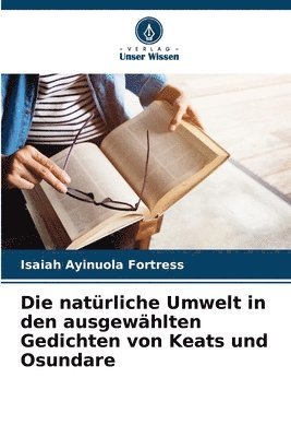 Die natrliche Umwelt in den ausgewhlten Gedichten von Keats und Osundare 1