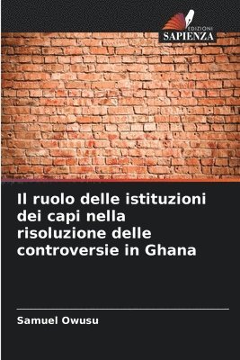 bokomslag Il ruolo delle istituzioni dei capi nella risoluzione delle controversie in Ghana