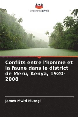 bokomslag Conflits entre l'homme et la faune dans le district de Meru, Kenya, 1920-2008