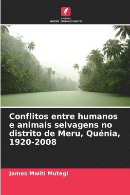 bokomslag Conflitos entre humanos e animais selvagens no distrito de Meru, Qunia, 1920-2008