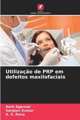 Amit Agarwal, Sanjeev Kumar, A S Rana, SANJEEV KUMAR, A. S. Rana - Utilização de PRP em defeitos maxilofaciais, Häftad