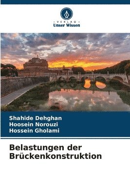 Shahide Dehghan, Hoosein Norouzi, Hossein Gholami - Belastungen der Brückenkonstruktion, Häftad