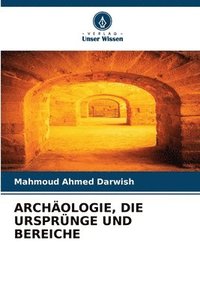 bokomslag Archologie, Die Ursprnge Und Bereiche